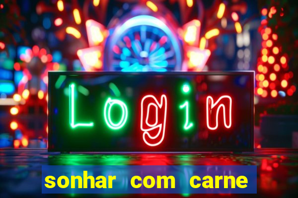 sonhar com carne assada jogo do bicho