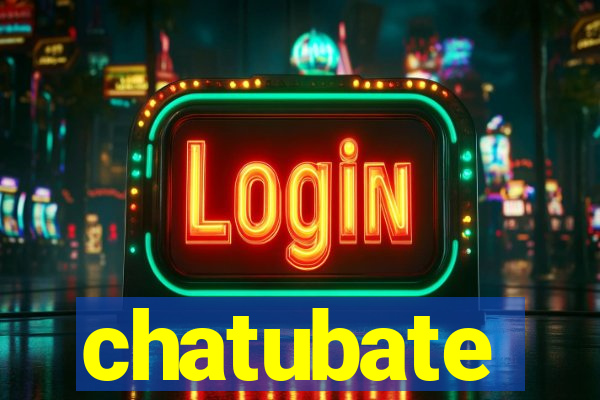 chatubate