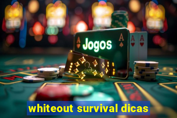 whiteout survival dicas