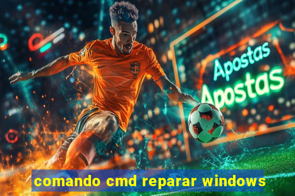 comando cmd reparar windows