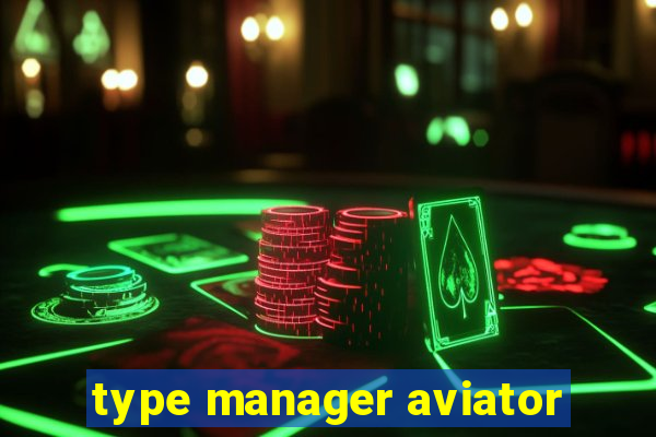 type manager aviator