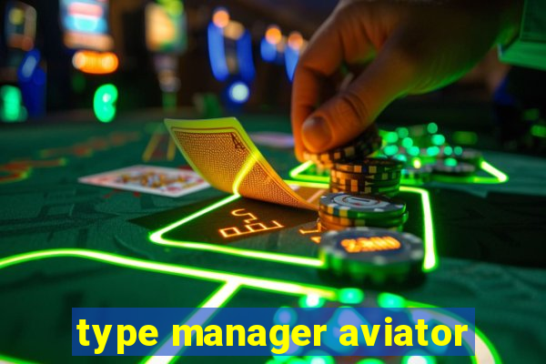 type manager aviator