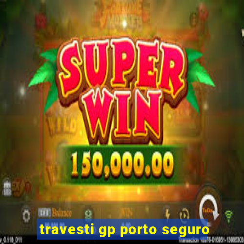 travesti gp porto seguro