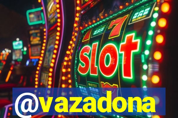 @vazadona