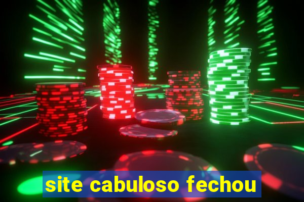 site cabuloso fechou