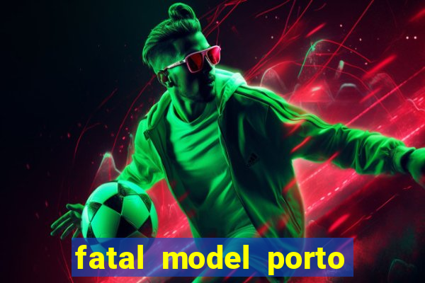 fatal model porto belo sc
