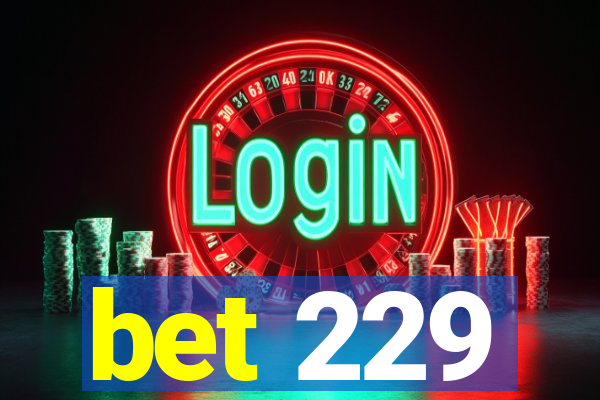 bet 229