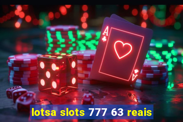 lotsa slots 777 63 reais