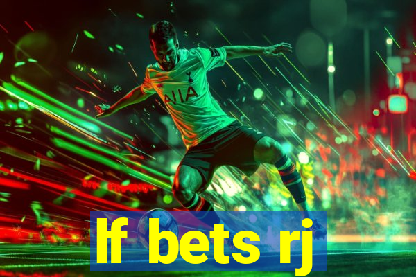 lf bets rj