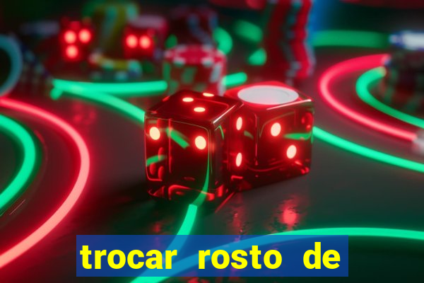 trocar rosto de video online