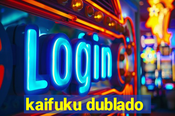 kaifuku dublado