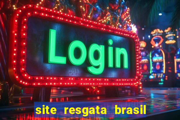 site resgata brasil é confiável