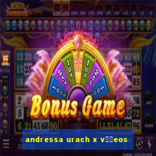 andressa urach x v閾哾eos