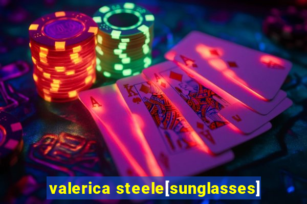 valerica steele[sunglasses]