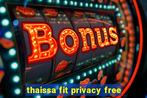 thaissa fit privacy free