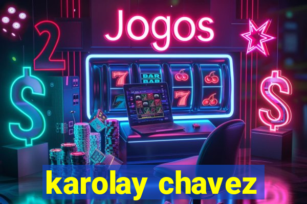 karolay chavez