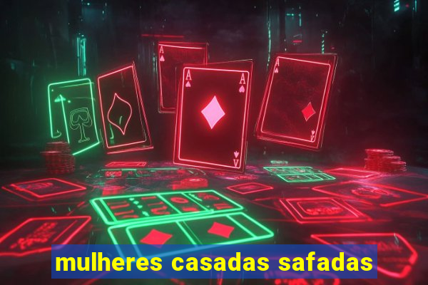 mulheres casadas safadas