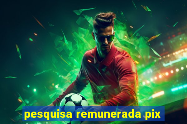 pesquisa remunerada pix