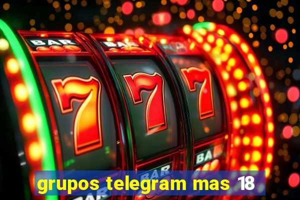 grupos telegram mas 18