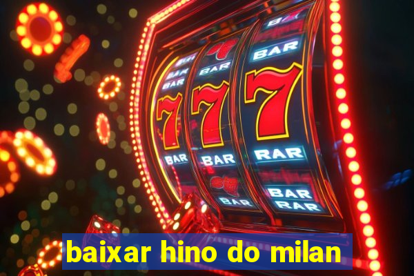 baixar hino do milan