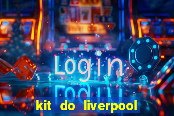 kit do liverpool dls 19