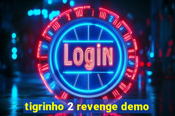 tigrinho 2 revenge demo