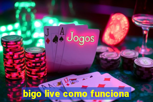 bigo live como funciona