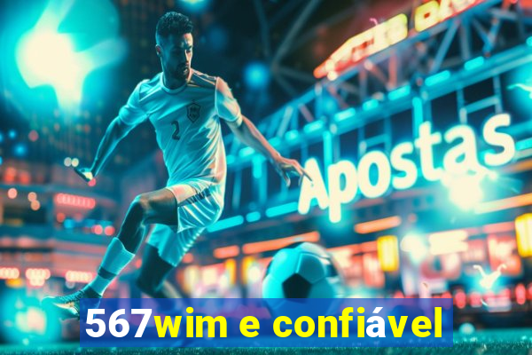 567wim e confiável