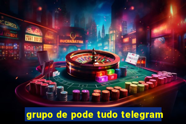 grupo de pode tudo telegram
