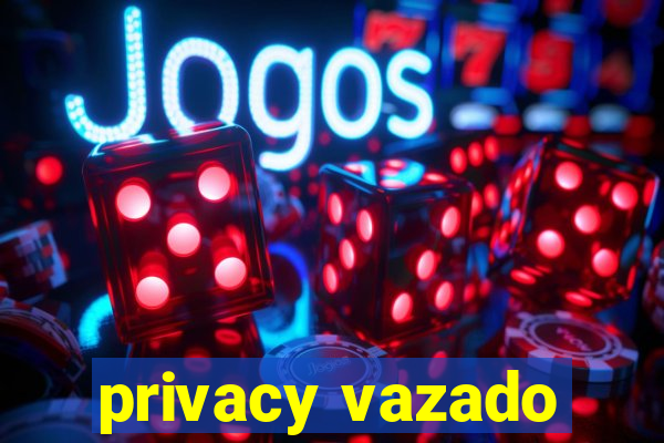 privacy vazado
