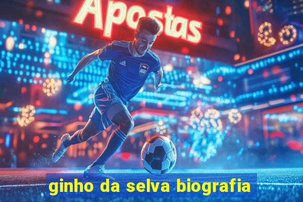 ginho da selva biografia