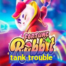 tank trouble