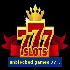 unblocked games 77. .