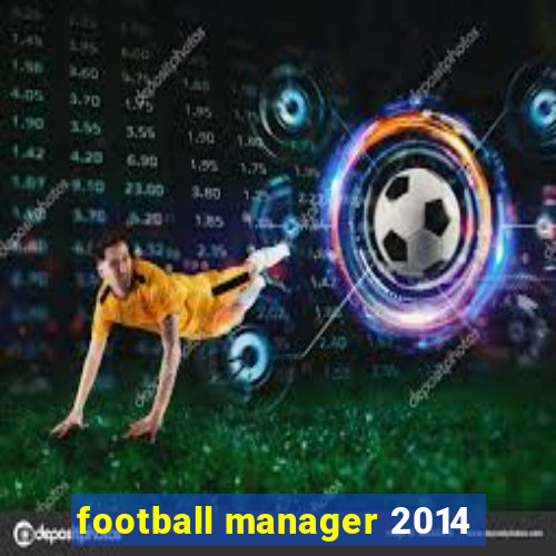 football manager 2014