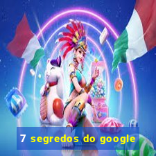 7 segredos do google