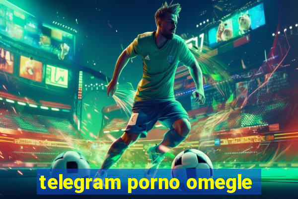telegram porno omegle