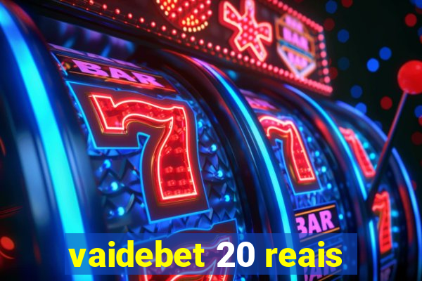 vaidebet 20 reais