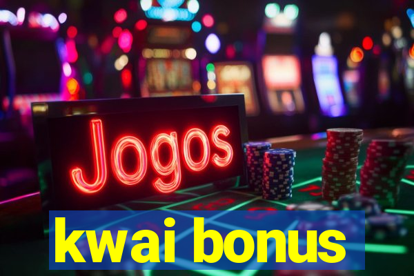 kwai bonus