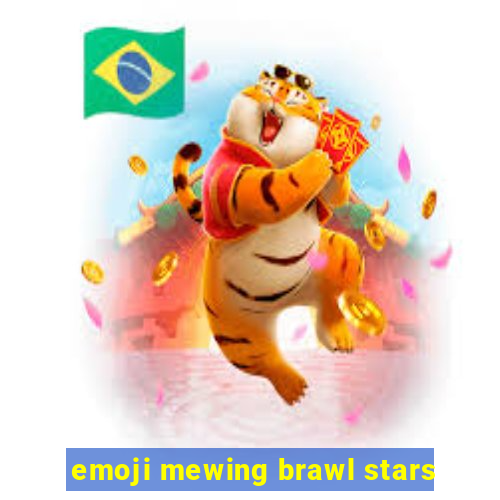 emoji mewing brawl stars