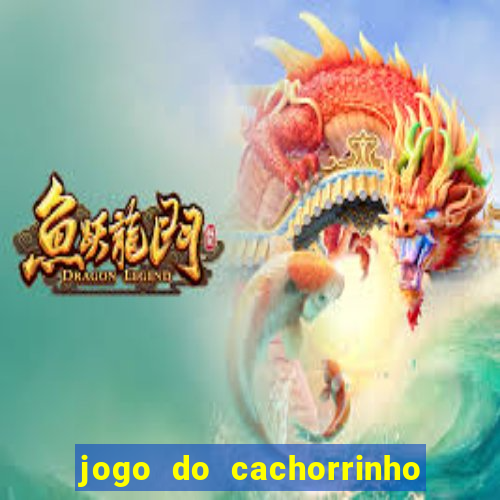 jogo do cachorrinho que ganha dinheiro