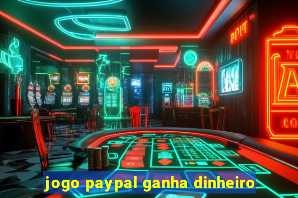 jogo paypal ganha dinheiro