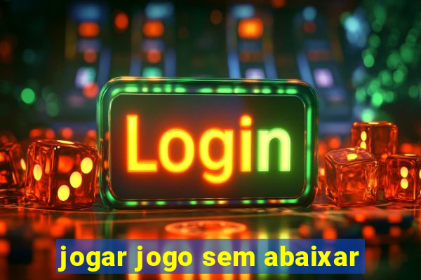 jogar jogo sem abaixar