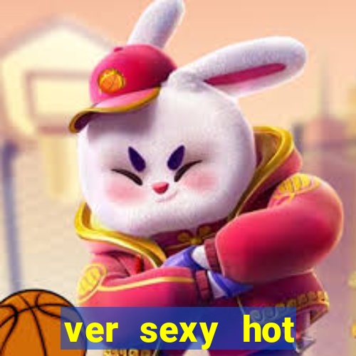 ver sexy hot online grátis