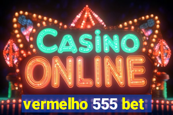 vermelho 555 bet