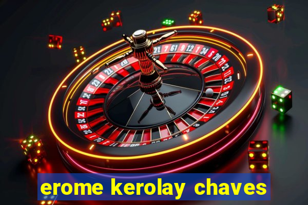 erome kerolay chaves