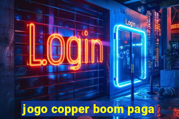 jogo copper boom paga