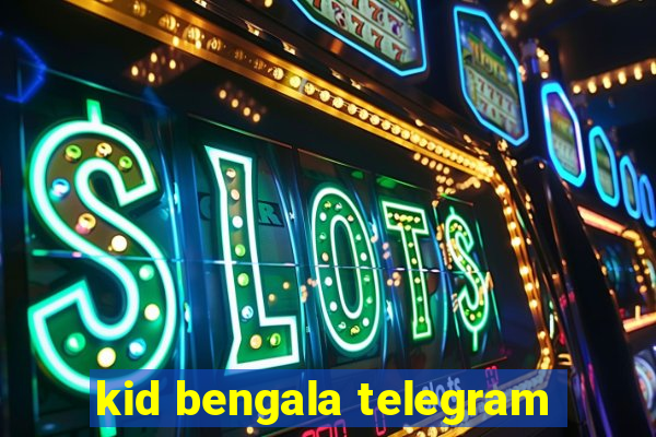 kid bengala telegram