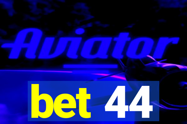 bet 44