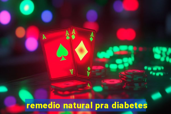 remedio natural pra diabetes