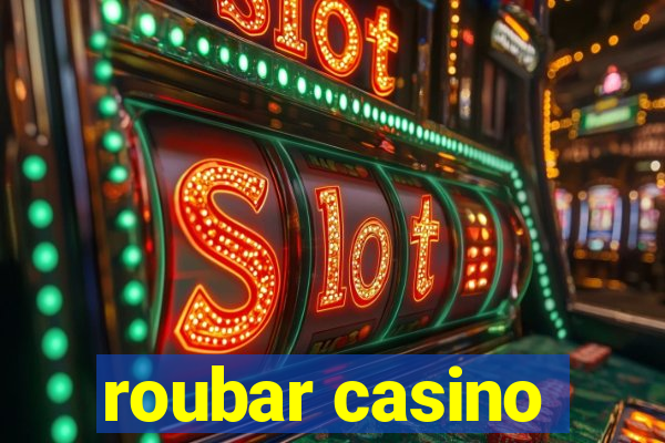 roubar casino
